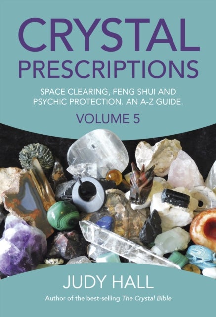 Bilde av Crystal Prescriptions Volume 5 ¿ Space Clearing, Feng Shui And Psychic Protection. An A¿z Guide. Av Judy Hall