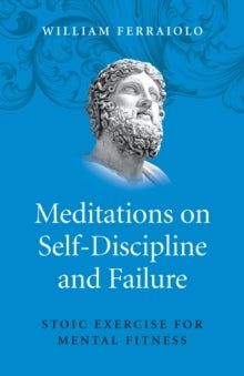 Meditations on Self-Discipline and Failure - Stoic Exercise for Mental Fitness