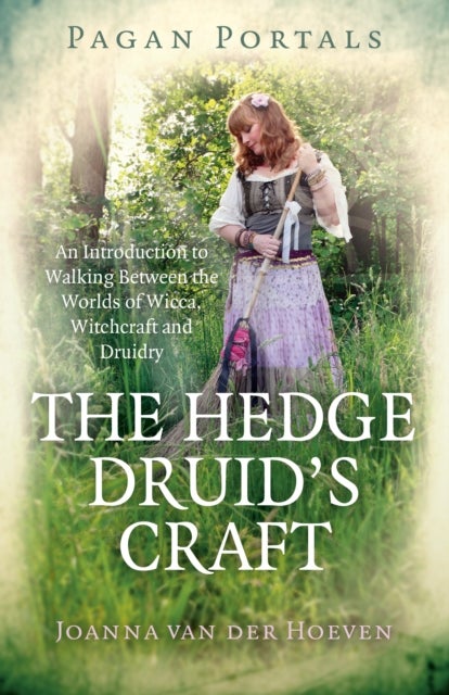 Pagan Portals - The Hedge Druid's Craft - An Introduction to Walking Between the Worlds of Wicca, Witchcraft and Druidry