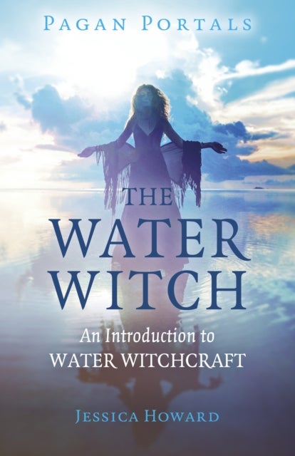 Bilde av Pagan Portals - The Water Witch - An Introduction To Water Witchcraft Av Jessica Howard