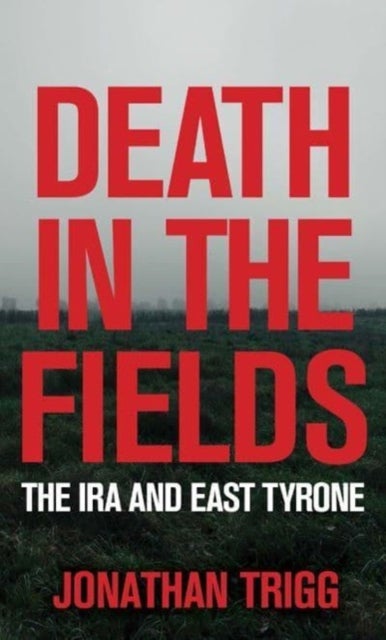 Death in the Fields - The IRA and East Tyrone