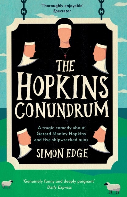 The Hopkins Conundrum - A Tragic Comedy About Gerard Manley Hopkins and Five Shipwrecked Nuns