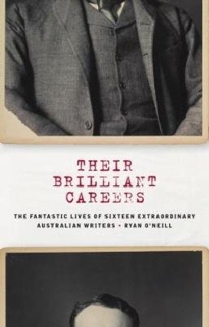 Their Brilliant Careers - The Fantastic Lives of Sixteen Extraordinary Australian Writers