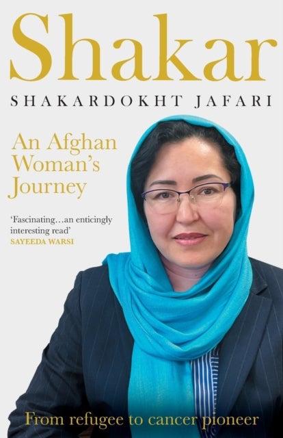 Shakar: an Afghanistani Woman's Journey - From Refugee to Cancer Pioneer