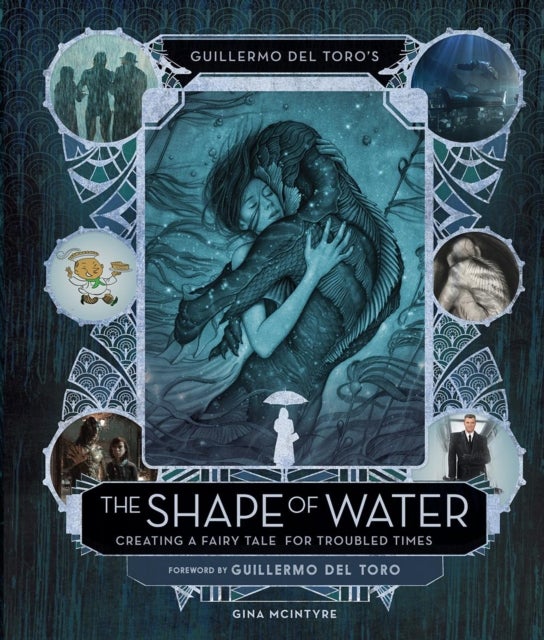 Bilde av Guillermo Del Toro&#039;s The Shape Of Water: Creating A Fairy Tale For Troubled Times Av Guillermo Del Toro
