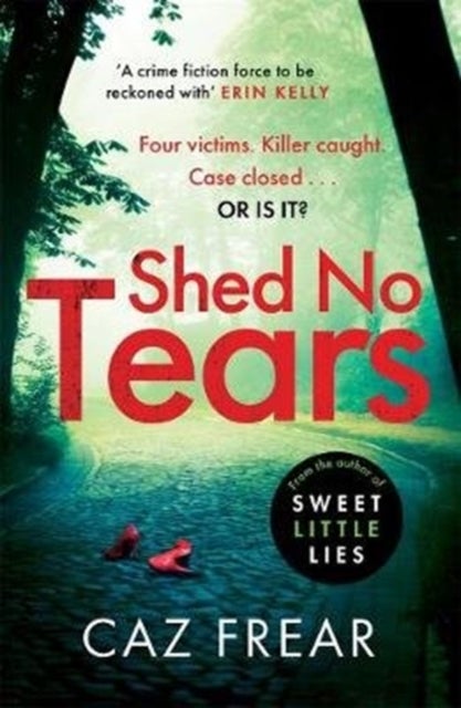 Shed No Tears - The stunning new thriller from the author of Richard and Judy pick 'Sweet Little Lies' (DC Cat Kinse