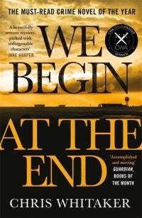 We Begin at the End - A Guardian and Express Best Thriller of the Year