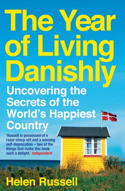 The Year of Living Danishly - Uncovering the Secrets of the World¿s Happiest Country