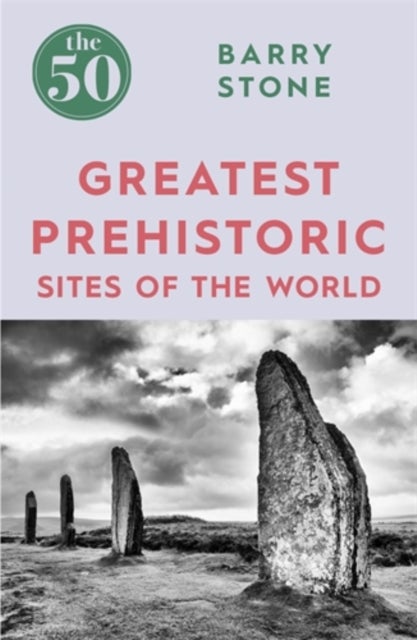 Bilde av The 50 Greatest Prehistoric Sites Of The World Av Barry Stone
