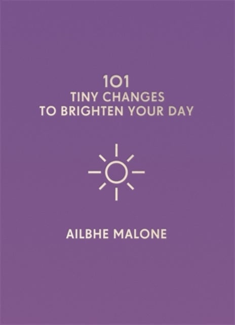 Bilde av 101 Tiny Changes To Brighten Your Day Av Ailbhe Malone