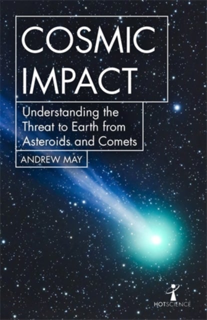 Cosmic Impact - Understanding the Threat to Earth from Asteroids and Comets