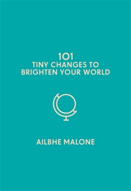Bilde av 101 Tiny Changes To Brighten Your World Av Ailbhe Malone