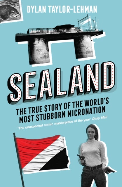 Sealand - The True Story of the World's Most Stubborn Micronation