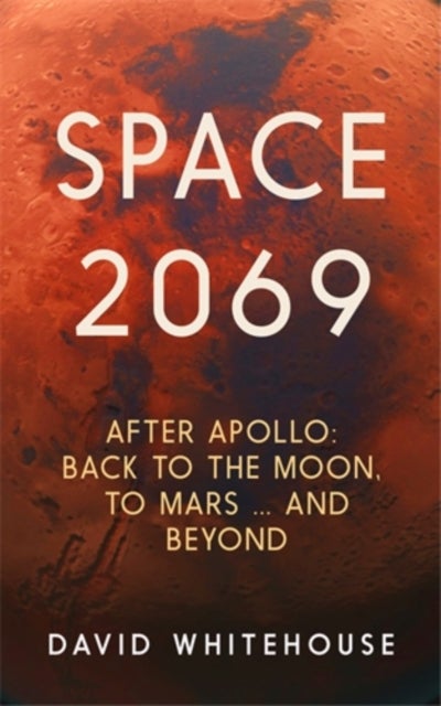 Space 2069 - After Apollo: Back to the Moon, to Mars, and Beyond