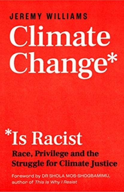 Climate Change Is Racist - Race, Privilege and the Struggle for Climate Justice