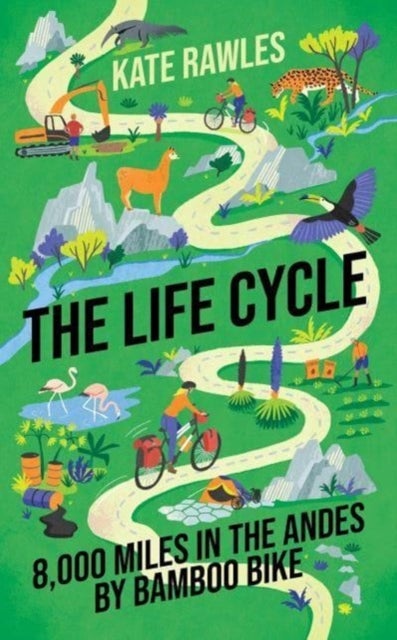 The Life Cycle - 8,000 Miles in the Andes by Bamboo Bike