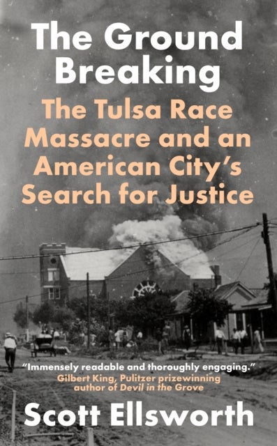 The Ground Breaking - The Tulsa Race Massacre and an American City's Search for Justice