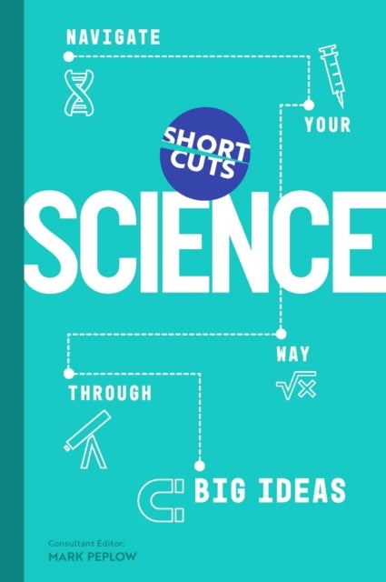 Short Cuts: Science - Navigate Your Way Through Big Ideas