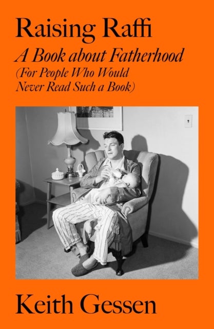 Raising Raffi - A Book about Fatherhood (For People Who Would Never Read Such a Book)