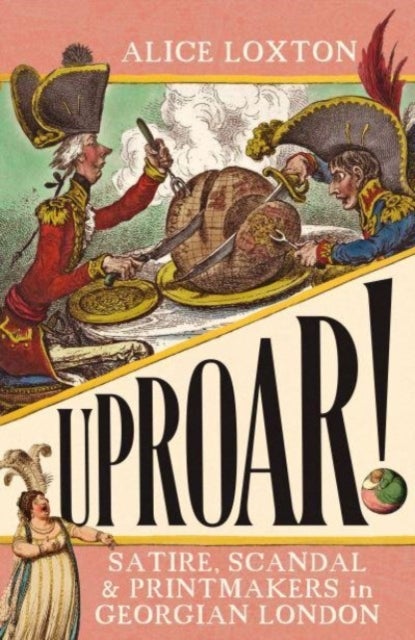 UPROAR! - Satire, Scandal and Printmakers in Georgian London