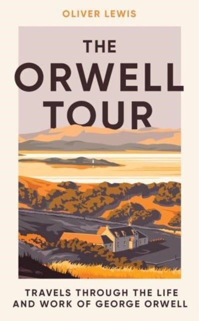 The Orwell Tour - Travels through the life and work of George Orwell