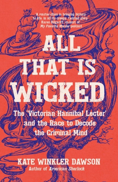 All That is Wicked - The 'Victorian Hannibal Lecter' and the Race to Decode the Criminal Mind