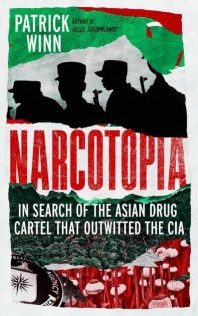 Narcotopia - In Search of the Asian Drug Cartel that Outwitted the CIA