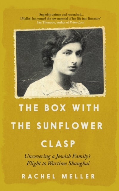 The Box with the Sunflower Clasp - Uncovering a Jewish Family's Flight to Wartime Shanghai