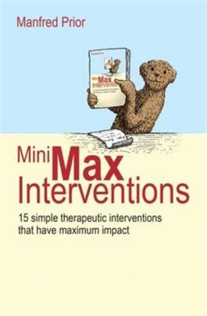 MiniMax Interventions - 15 simple therapeutic interventions that have maximum impact