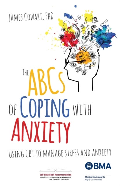 The ABCS of Coping with Anxiety - Using CBT to manage stress and anxiety