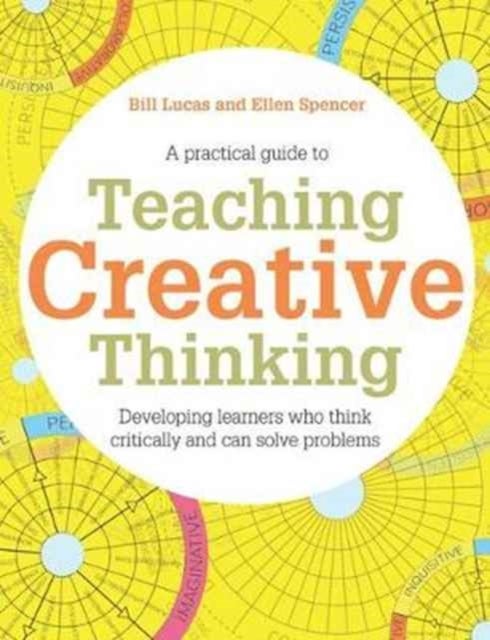 Teaching Creative Thinking - Developing learners who generate ideas and can think critically