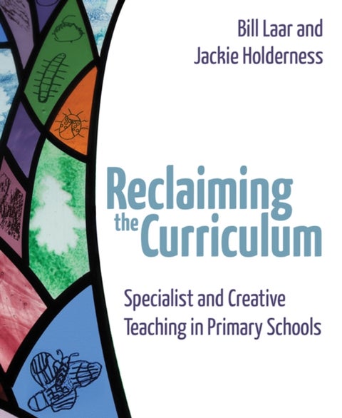 Reclaiming the Curriculum - Specialist and creative teaching in primary schools