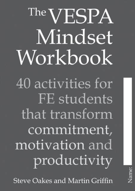 The VESPA Mindset Workbook - 40 activities for FE students that transform commitment, motivation and productivity