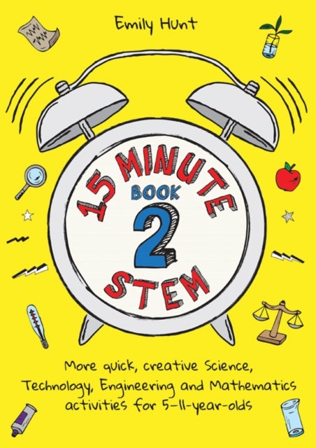 15-Minute STEM Book 2 - More quick, creative science, technology, engineering and mathematics activities for 5-11-year-olds