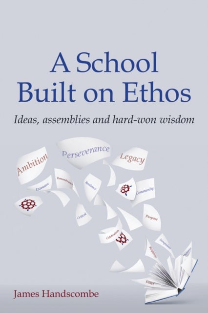 A School Built on Ethos - Ideas, assemblies and hard-won wisdom