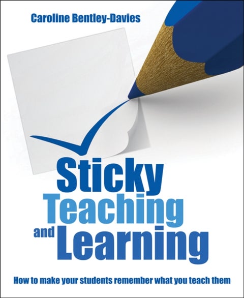 Sticky Teaching and Learning - How to make your students remember what you teach them
