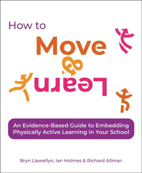 How to Move & Learn - An evidence-based guide to embedding physically active learning in your school