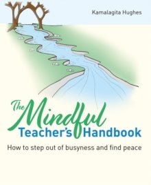 The Mindful Teacher's Handbook - How to step out of busyness and find peace