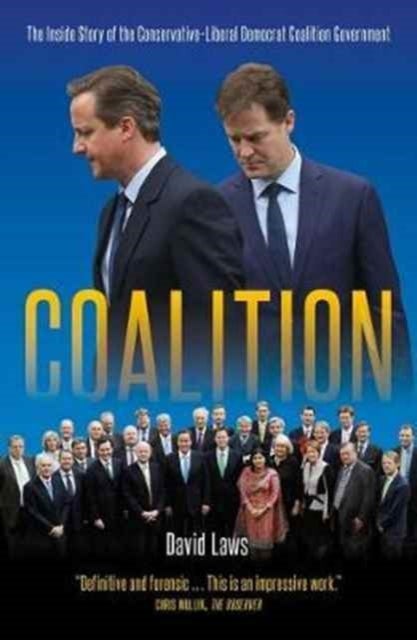 Coalition - The Inside Story of the Conservative-Liberal Democrat Coalition Government