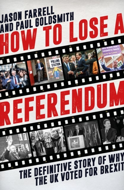 How to Lose a Referendum - The Definitive Story of Why the UK Voted for Brexit