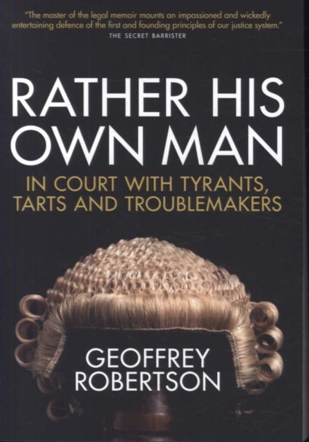 Rather His Own Man - In Court with Tyrants, Tarts and Troublemakers