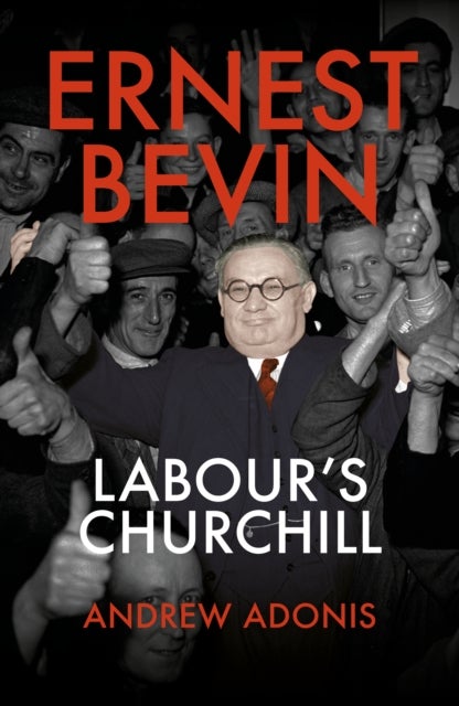 Ernest Bevin - Labour's Churchill