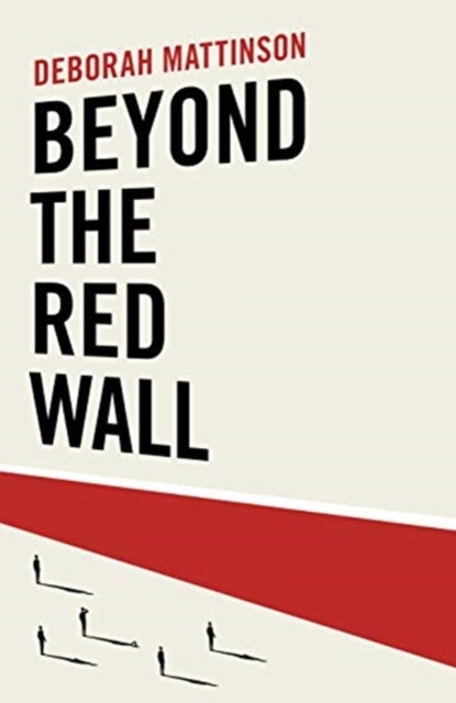 Beyond the Red Wall - Why Labour Lost, How the Conservatives Won and What Will Happen Next?