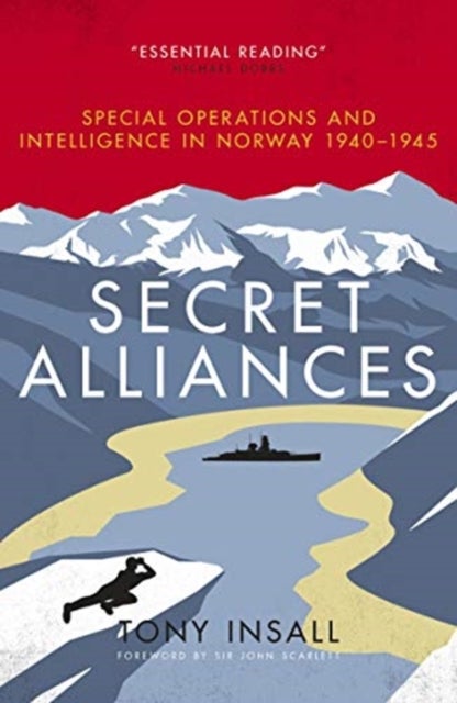 Secret Alliances - Special Operations and Intelligence in Norway 1940-1945