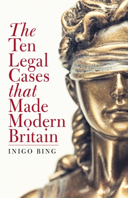 Bilde av The Ten Legal Cases That Made Modern Britain Av Inigo Bing