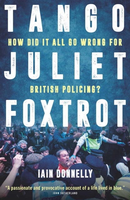 Tango Juliet Foxtrot - How did it all go wrong for British policing?