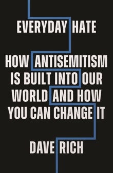 Everyday Hate - How antisemitism is built into our world - and how you can change it