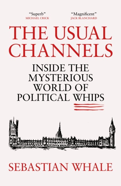 The Usual Channels - Inside the mysterious world of political whips