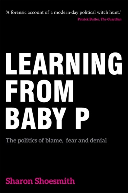 Learning from Baby P - The politics of blame, fear and denial