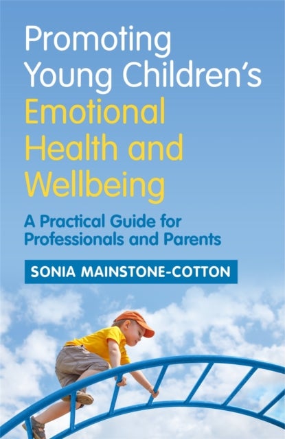 Promoting Young Children's Emotional Health and Wellbeing - A Practical Guide for Professionals and Parents